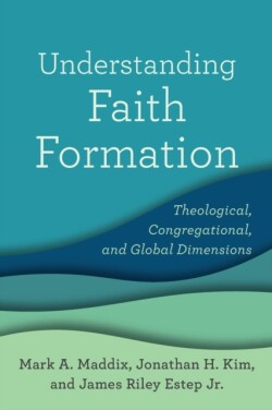 Understanding Faith Formation – Theological, Congregational, and Global Dimensions