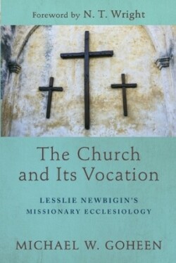 Church and Its Vocation – Lesslie Newbigin`s Missionary Ecclesiology