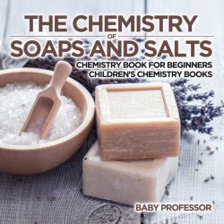 Chemistry of Soaps and Salts - Chemistry Book for Beginners Children's Chemistry Books