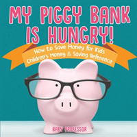 My Piggy Bank is Hungry! How to Save money for Kids Children's Money & Saving Reference
