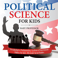 Political Science for Kids - Presidential vs Parliamentary Systems of Government Politics for Kids 6th Grade Social Studies