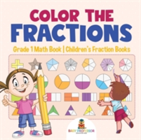 Color the Fractions - Grade 1 Math Book Children's Fraction Books