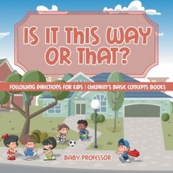 Is It This Way or That? Following Directions for Kids Children's Basic Concepts Books