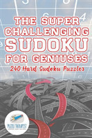 Super Challenging Sudoku for Geniuses 240 Hard Sudoku Puzzles