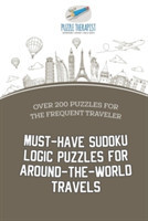 Must-Have Sudoku Logic Puzzles for Around-the-World Travels Over 200 Puzzles for the Frequent Traveler