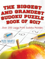 Biggest and Grandest Sudoku Puzzle Book of 2017 Over 200 Large Print Sudoku Puzzles