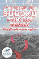L'ultime du Sudoku pour les génies 240 grilles extrêmement difficiles