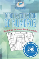 Todo es cuestión de números Sudokus de nivel fácil a medio (más de 240 rompecabezas)