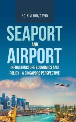 Seaport and Airport Infrastructure Economics and Policy - a Singapore Perspective