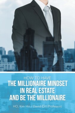 How to Have the Millionaire Mindset in Real Estate and Be the Millionaire