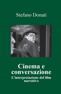 Cinema e conversazione l'interpretazione del film narrativo