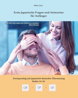 Erste Japanische Fragen und Antworten für Anfänger Zweisprachig mit Japanisch-deutscher UEbersetzung Stufen A1, A2