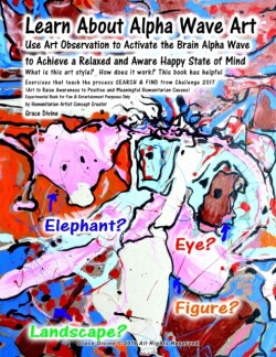 Learn About Alpha Wave Art Use Art Observation to Activate the Brain Alpha Wave to Achieve a Relaxed and Aware Happy State of Mind What is this art style? How does it work? This book has helpful Exercises that teach the process SEARCH & FIND