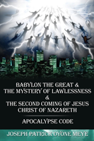BABYLON THE GREAT&THE MYSTERY OF LAWLESSNESS & 2nd COMING OF JESUS CHRIST OF NAZARETH