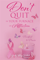 Don't Quit in Your Furnace of Affliction