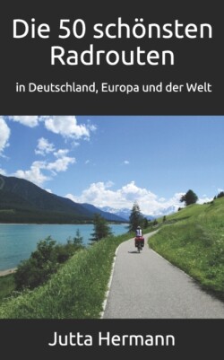 50 schönsten Radrouten in Deutschland, Europa und der Welt