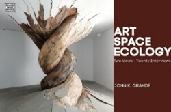 Art, Space, Ecology – Two Views–Twenty Interviews