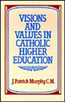 Visions & Values In Catholic Higher Education