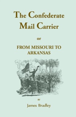 Confederate Mail Carrier, or From Missouri to Arkansas through Mississippi, Alabama, Georgia, and Tennessee