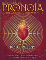 Pronoia Is the Antidote for Paranoia, Revised and Expanded