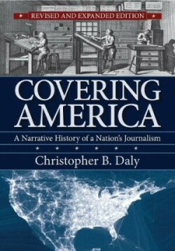 Covering America A Narrative History of a Nation's Journalism