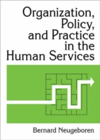 Organization, Policy, and Practice in the Human Services