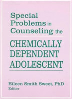 Special Problems in Counseling the Chemically Dependent Adolescent