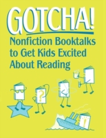 Gotcha! Nonfiction Booktalks to Get Kids Excited About Reading