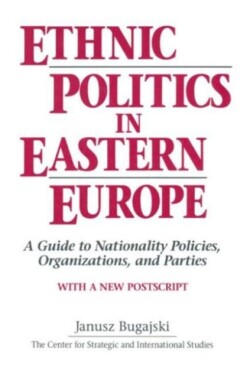 Ethnic Politics in Eastern Europe: A Guide to Nationality Policies, Organizations and Parties