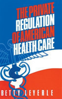 Private Regulation of American Health Care