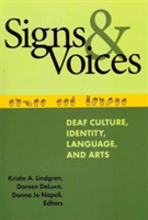 Signs and Voices Deaf Culture, Identity, Language, and Arts