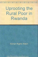 Uprooting the Rural Poor in Rwanda