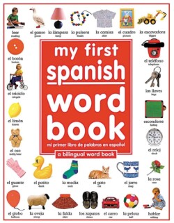 My First Spanish Word Book / Mi Primer Libro De Palabras EnEspanol