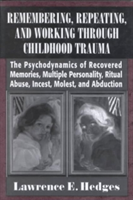 Remembering, Repeating, and Working through Childhood Trauma