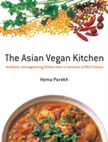 Asian Vegan Kitchen: Authentic and Appetizing Dishes from a Continent of Rich Flavors