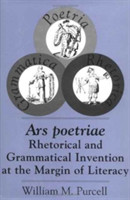 Ars Poetriae Rhetorical and Grammatical Invention at the Margin of Literacy