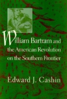 William Bartram and the American Revolution on the Southern Frontier