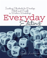 Everyday Editing Inviting Students to Develop Skill and Craft in Writer's Workshop
