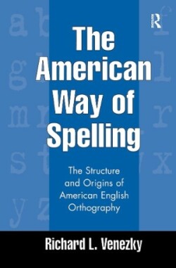 American Way of Spelling The Structure and Origins of American English Orthography