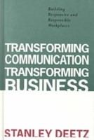 Transforming Communication, Transforming Business Building Responsive and Responsible Workplaces