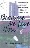 Because We Live Here Sponsoring Literacy Beyond the College Curriculum