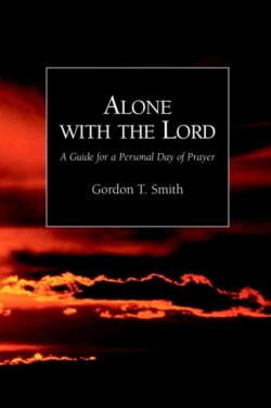 Alone with the Lord: A Guide to a Personal Day of Prayer