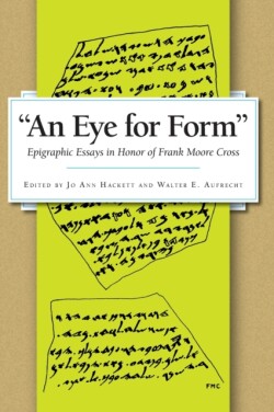  Eye for Form” Epigraphic Essays in Honor of Frank Moore Cross