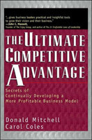 Ultimate Competitive Advantage - Secrets of Continually Developing a More Profitable Business Model