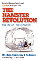 Hamster Revolution. How to Manage Your Email Before It Manages You. Stop Info Glut -- Reclaim Your Life