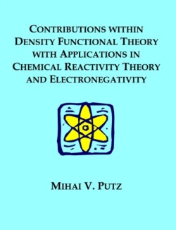 Contributions within Density Functional Theory with Applications in Chemical Reactivity Theory and Electronegativity