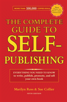 Complete Guide to Self-Publishing Everything You Need to Know to Write, Publish, Promote and Sell Your Own Book