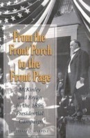 From the Front Porch to the Front Page Mckinley and Bryan in the 1896 Presidential Campaign