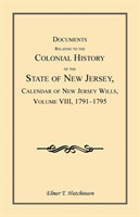 Documents Relating to the Colonial History of the State of New Jersey, Calendar of New Jersey Wills, Volume VIII