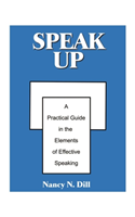 Speak Up A Practical Guide in the Elements of Effective Speaking